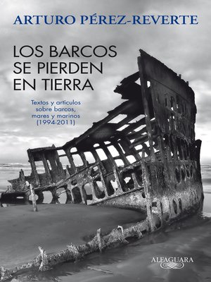 cover image of Los barcos se pierden en tierra. Textos y artículos sobre barcos, mares y marinos (1994-2011)